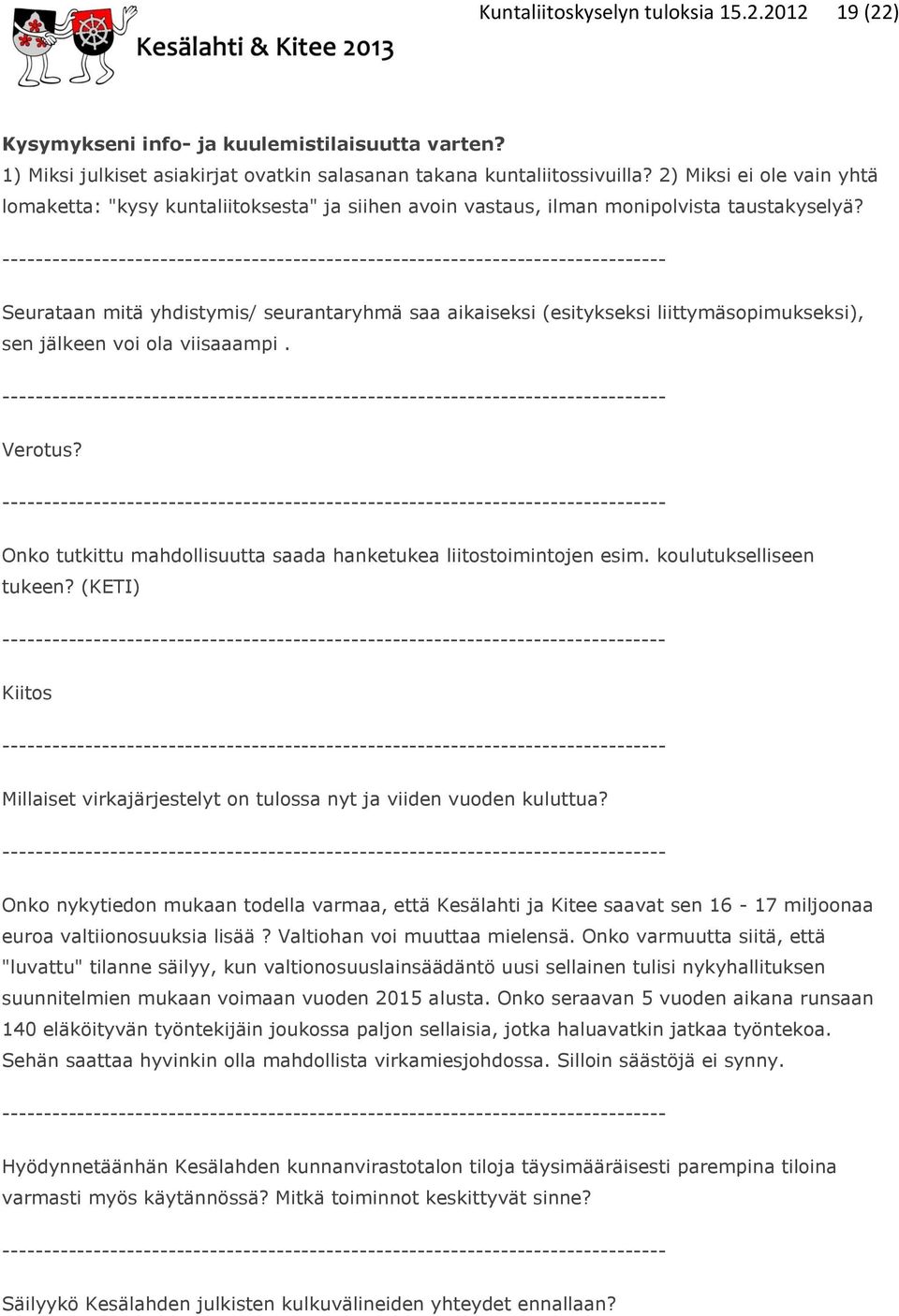 Seurataan mitä yhdistymis/ seurantaryhmä saa aikaiseksi (esitykseksi liittymäsopimukseksi), sen jälkeen voi ola viisaaampi. Verotus?