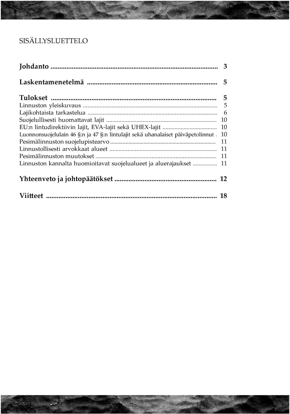 .. 10 Luonnonsuojelulain 46 :n ja 47 :n lintulajit sekä uhanalaiset päiväpetolinnut. 10 Pesimälinnuston suojelupistearvo.