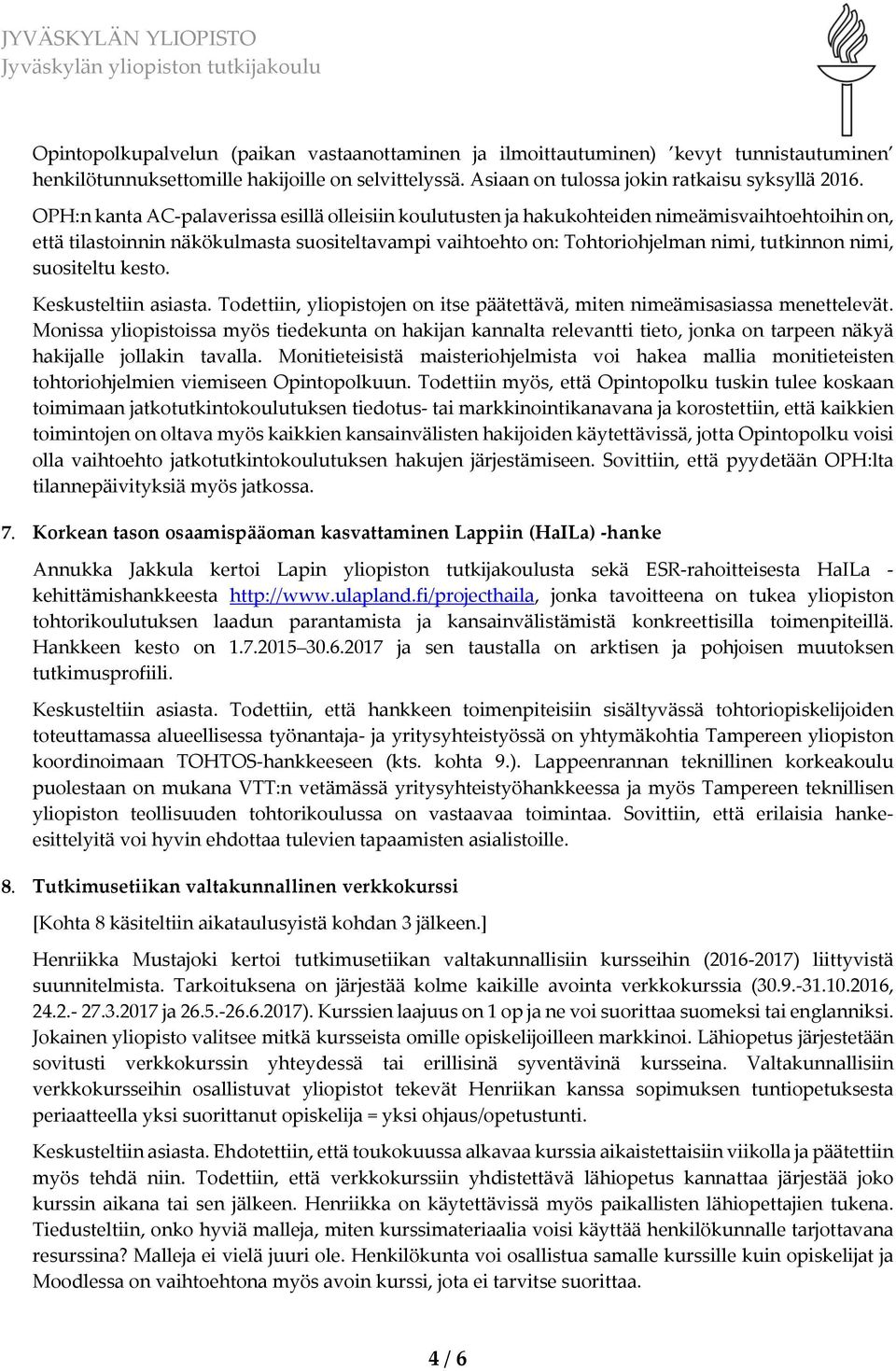 suositeltu kesto. Keskusteltiin asiasta. Todettiin, yliopistojen on itse päätettävä, miten nimeämisasiassa menettelevät.