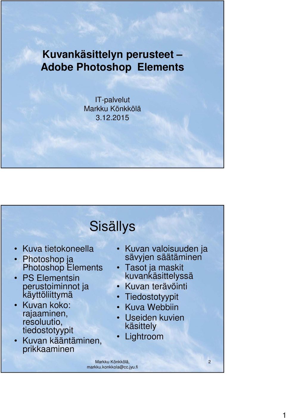 käyttöliittymä Kuvan koko: rajaaminen, resoluutio, tiedostotyypit Kuvan kääntäminen, prikkaaminen Kuvan