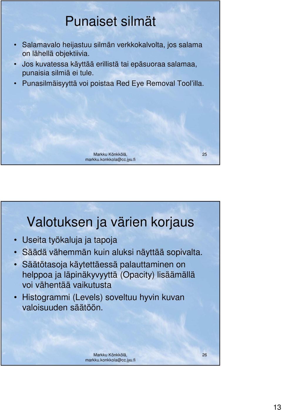Punasilmäisyyttä voi poistaa Red Eye Removal Tool illa.