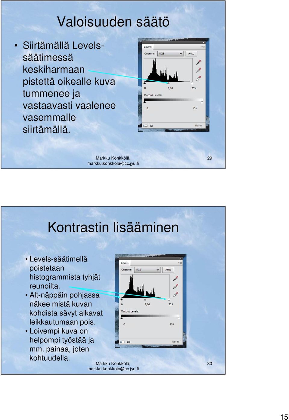 29 Kontrastin lisääminen Levels-säätimellä poistetaan histogrammista tyhjät reunoilta.