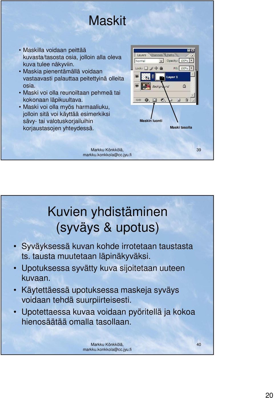 Maski voi olla myös harmaaliuku, jolloin sitä voi käyttää esimerkiksi sävy- tai valotuskorjailuihin korjaustasojen yhteydessä.