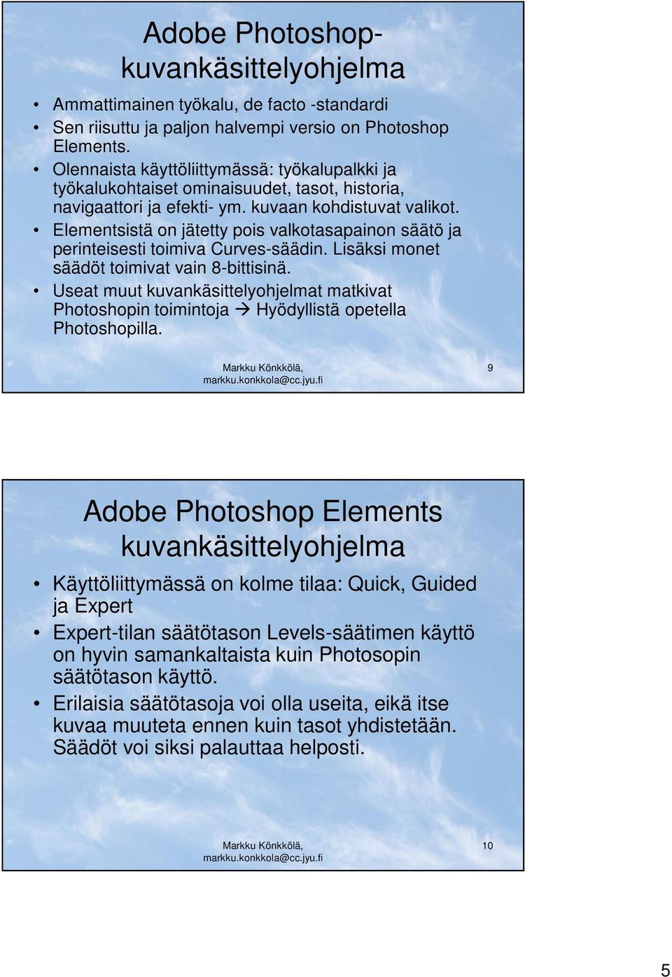 Elementsistä on jätetty pois valkotasapainon säätö ja perinteisesti toimiva Curves-säädin. Lisäksi monet säädöt toimivat vain 8-bittisinä.