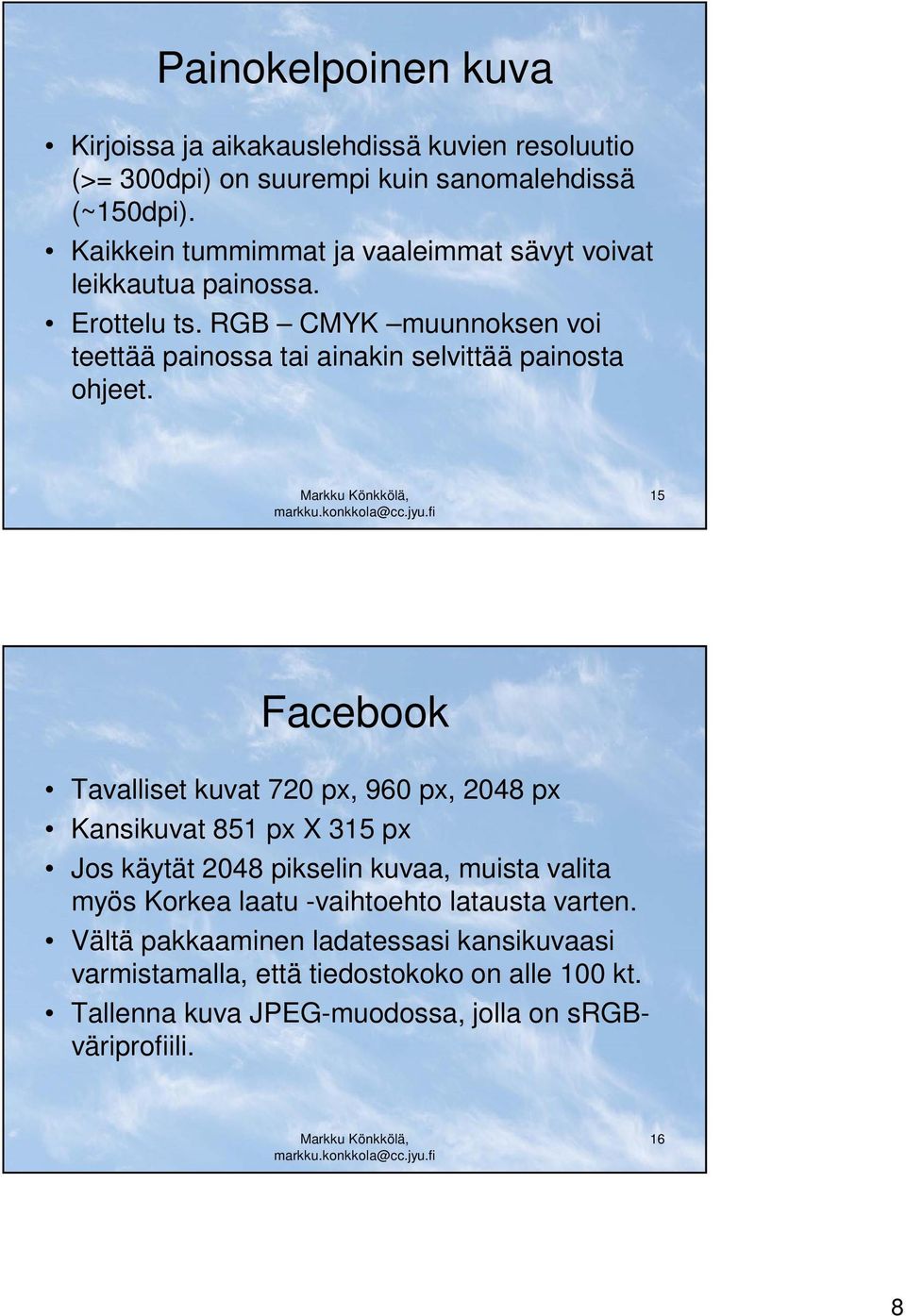 RGB CMYK muunnoksen voi teettää painossa tai ainakin selvittää painosta ohjeet.