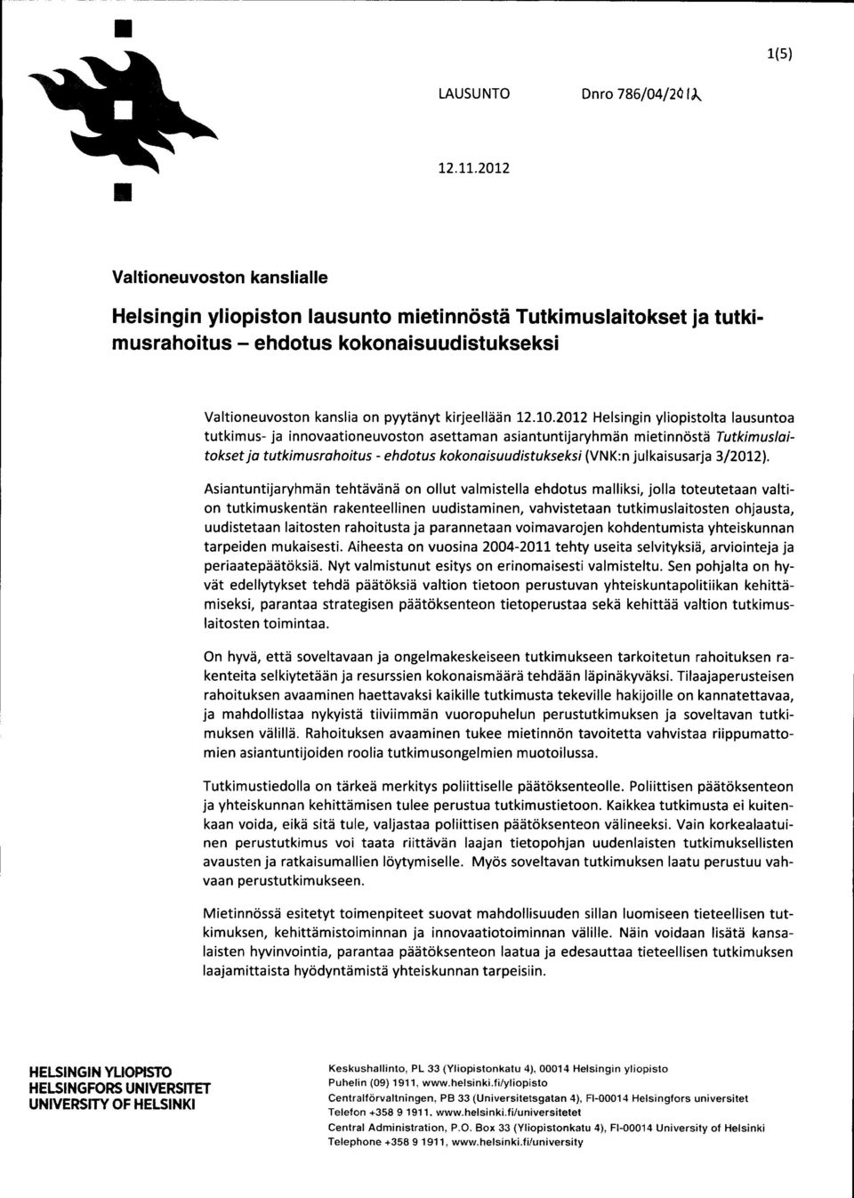 2012 Helsingin yliopistolta lausuntoa tutkimus- ja innovaationeuvoston asettaman asiantuntijaryhmän mietinnöstä Tutkimuslaitoksetja tutkimusrahoitus - ehdotus kokonaisuudistukseksi (VNK:n