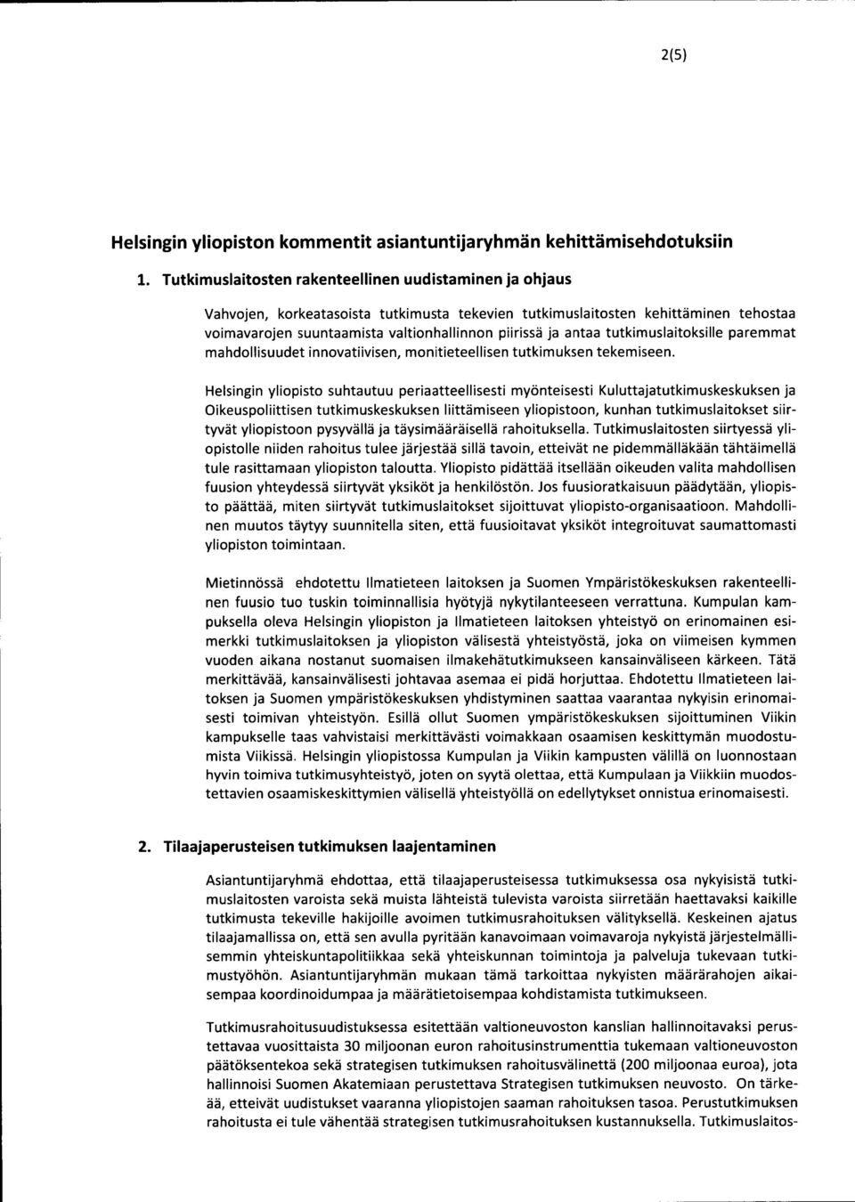 antaa tutkimuslaitoksille paremmat mahdollisuudet innovatiivisen, monitieteellisen tutkimuksen tekemiseen.