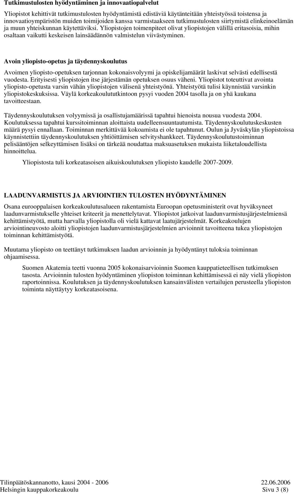 Yliopistojen toimenpiteet olivat yliopistojen välillä eritasoisia, mihin osaltaan vaikutti keskeisen lainsäädännön valmistelun viivästyminen.