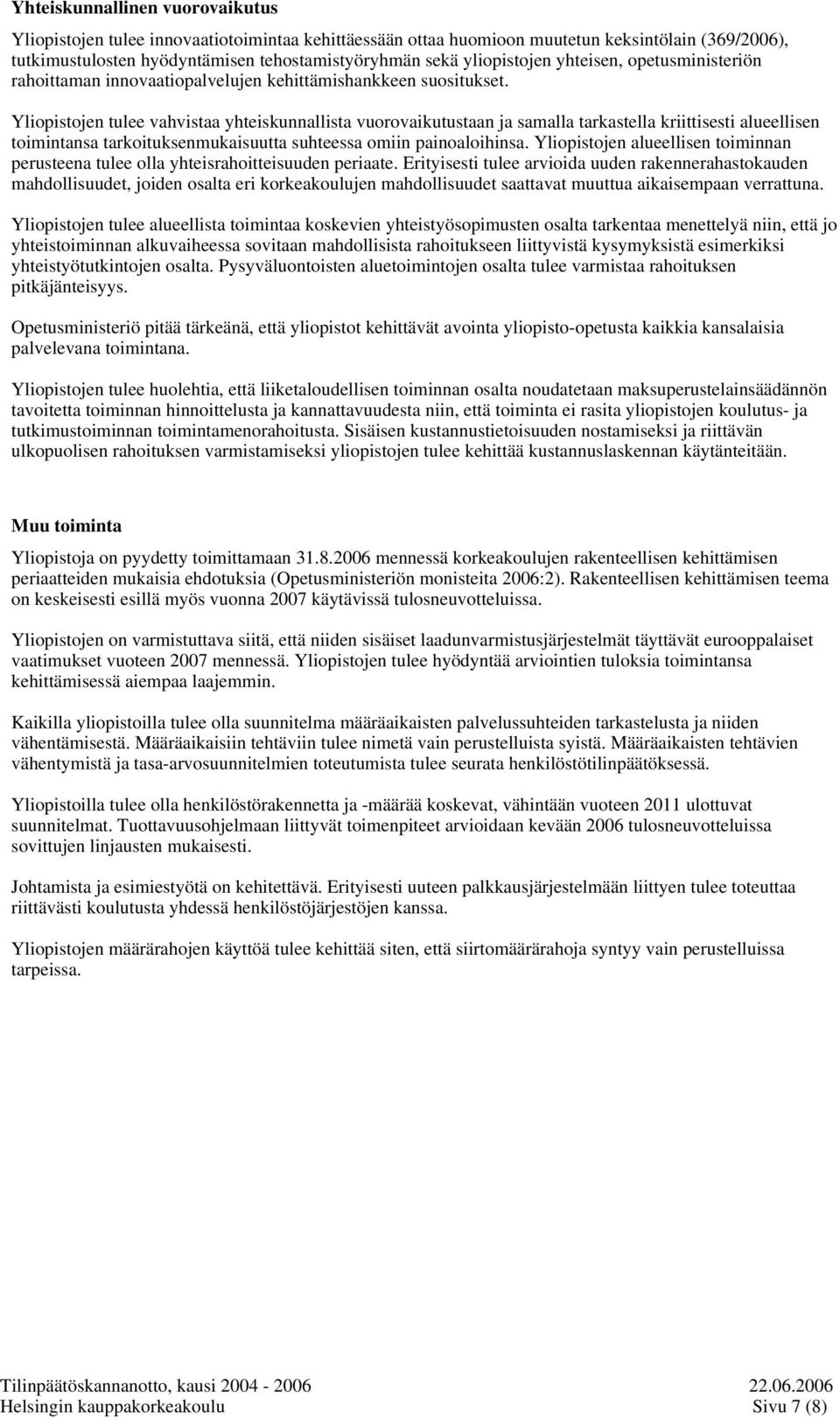 Yliopistojen tulee vahvistaa yhteiskunnallista vuorovaikutustaan ja samalla tarkastella kriittisesti alueellisen toimintansa tarkoituksenmukaisuutta suhteessa omiin painoaloihinsa.