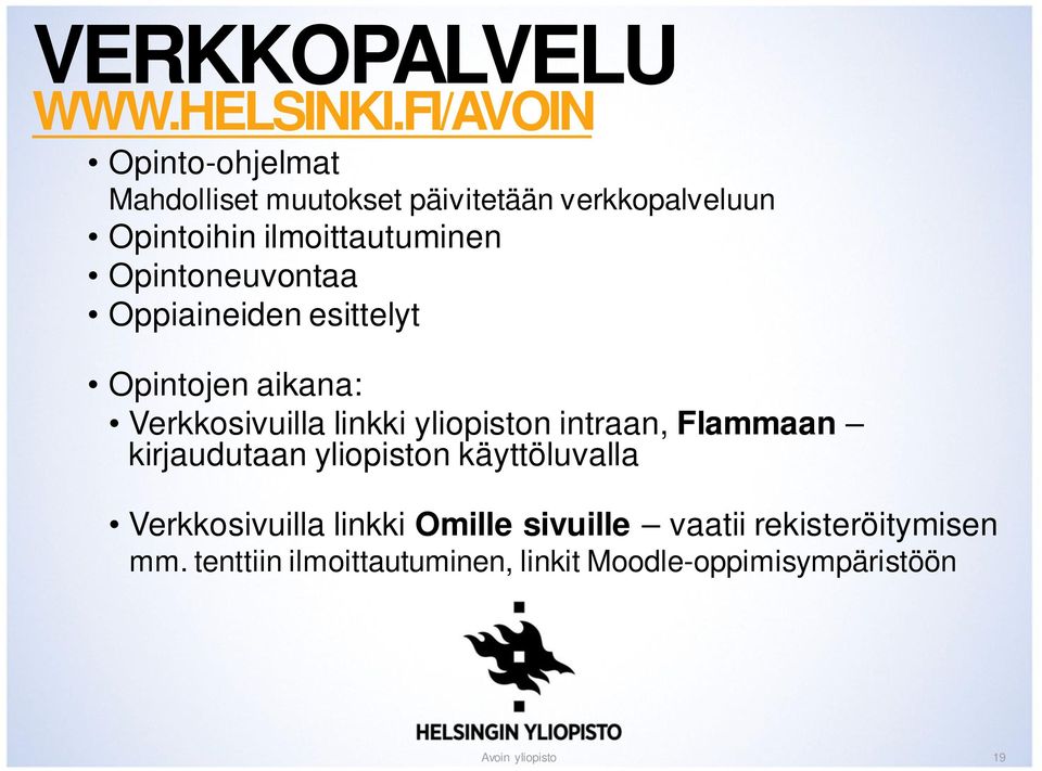 ilmoittautuminen Opintoneuvontaa Oppiaineiden esittelyt Opintojen aikana: Verkkosivuilla linkki