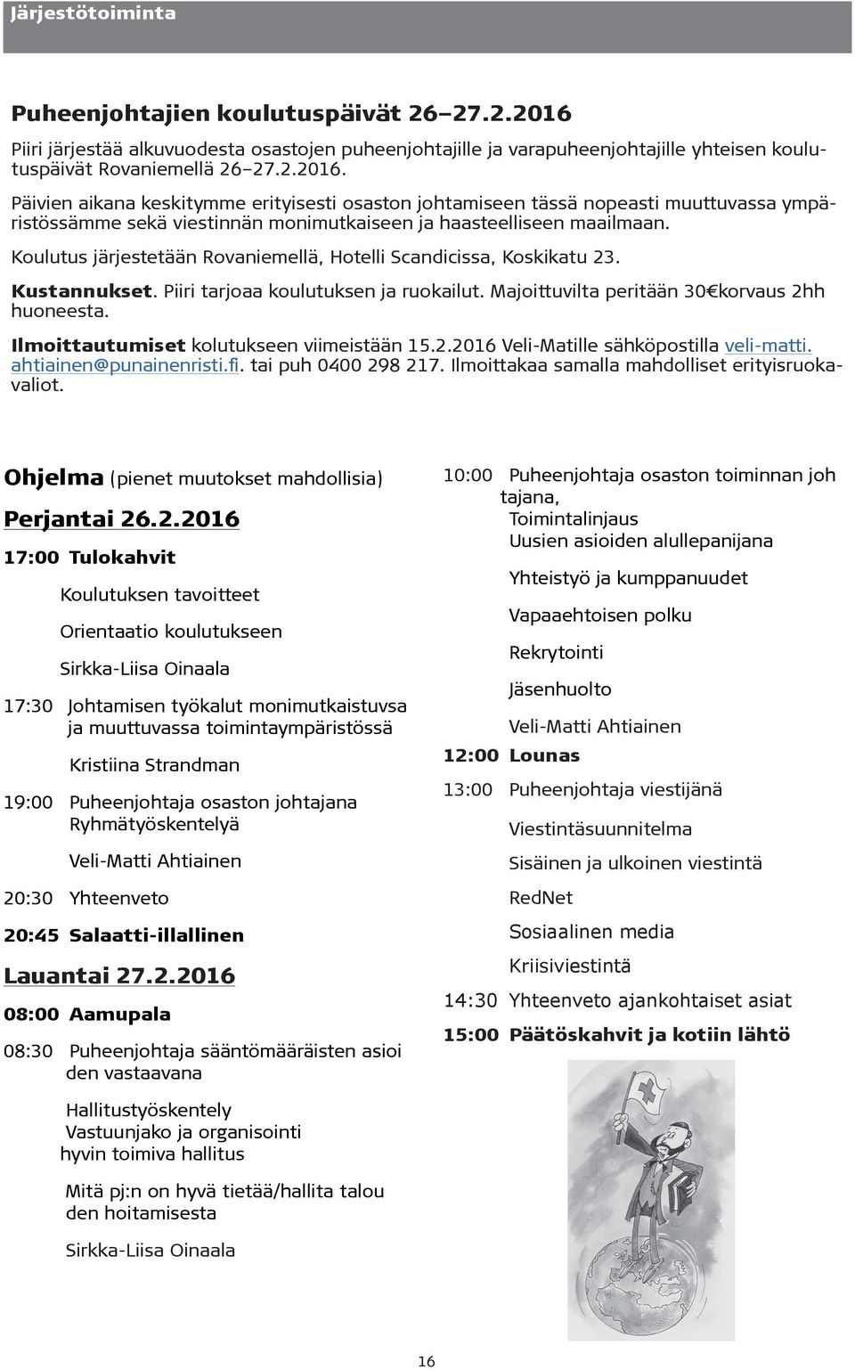 Päivien aikana keskitymme erityisesti osaston johtamiseen tässä nopeasti muuttuvassa ympäristössämme sekä viestinnän monimutkaiseen ja haasteelliseen maailmaan.