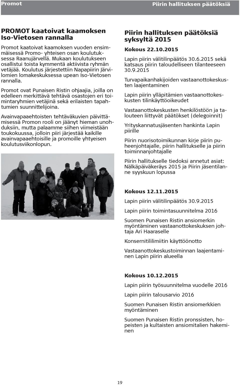 Promot ovat Punaisen Ristin ohjaajia, joilla on edelleen merkittävä tehtävä osastojen eri toimintaryhmien vetäjinä sekä erilaisten tapahtumien suunnittelijoina.