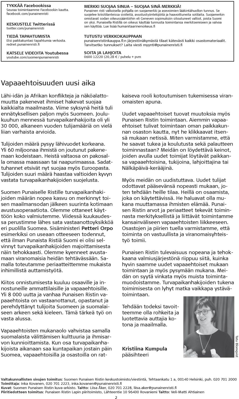 Punainen risti valkoisella pohjalla on suojamerkki ja asevoimien lääkintähuollon tunnus. Se suojelee kriisitilanteissa siviileitä, avustustyöntekijöitä ja haavoittuneita sotilaita.