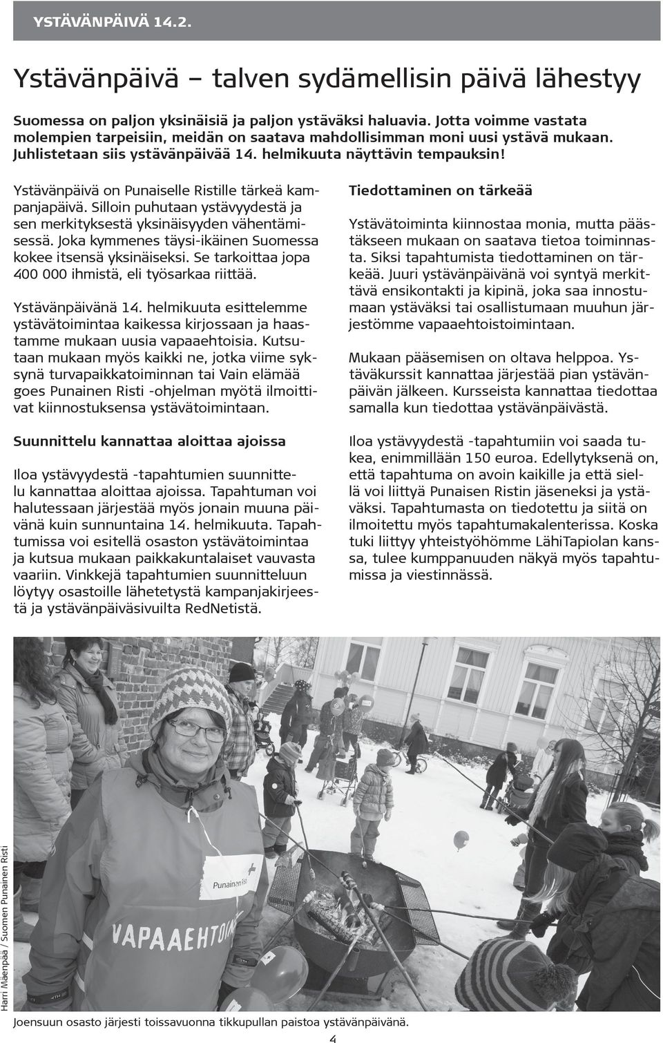 Ystävänpäivä on Punaiselle Ristille tärkeä kampanjapäivä. Silloin puhutaan ystävyydestä ja sen merkityksestä yksinäisyyden vähentämisessä.