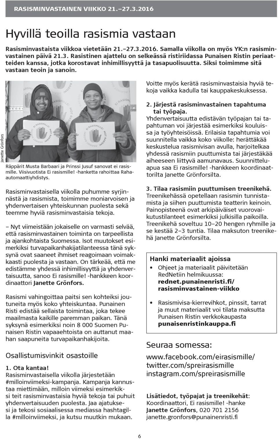 Janette Grönfors Räppärit Musta Barbaari ja Prinssi Jusuf sanovat ei rasismille. Viisivuotista Ei rasismille! -hanketta rahoittaa Rahaautomaattiyhdistys.