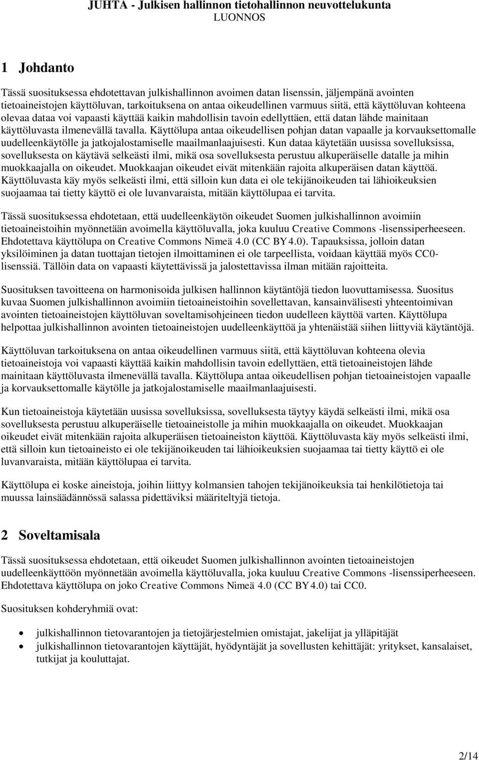 Käyttölupa antaa oikeudellisen pohjan datan vapaalle ja korvauksettomalle uudelleenkäytölle ja jatkojalostamiselle maailmanlaajuisesti.