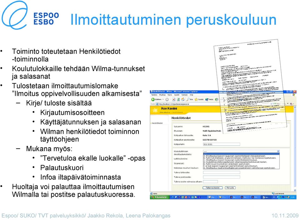 Kirjautumisosoitteen Käyttäjätunnuksen ja salasanan Wilman henkilötiedot toiminnon täyttöohjeen Mukana myös: Tervetuloa