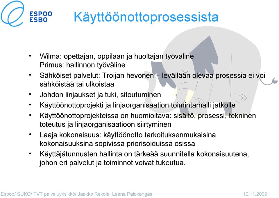 Käyttöönottoprojekteissa on huomioitava: sisältö, prosessi, tekninen toteutus ja linjaorganisaatioon siirtyminen Laaja kokonaisuus: käyttöönotto