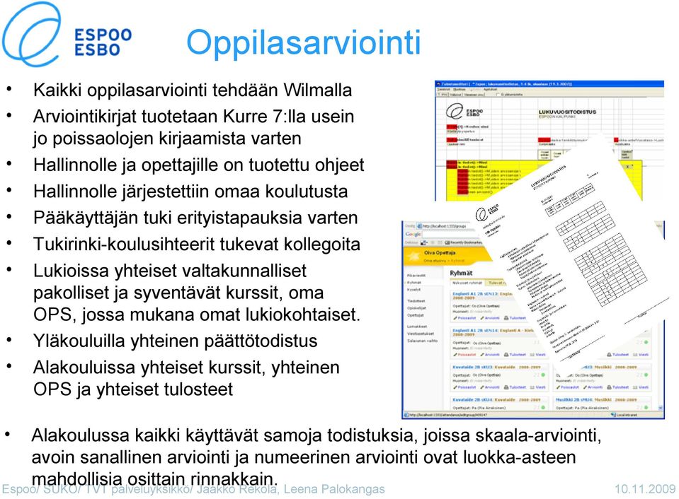 pakolliset ja syventävät kurssit, oma OPS, jossa mukana omat lukiokohtaiset.