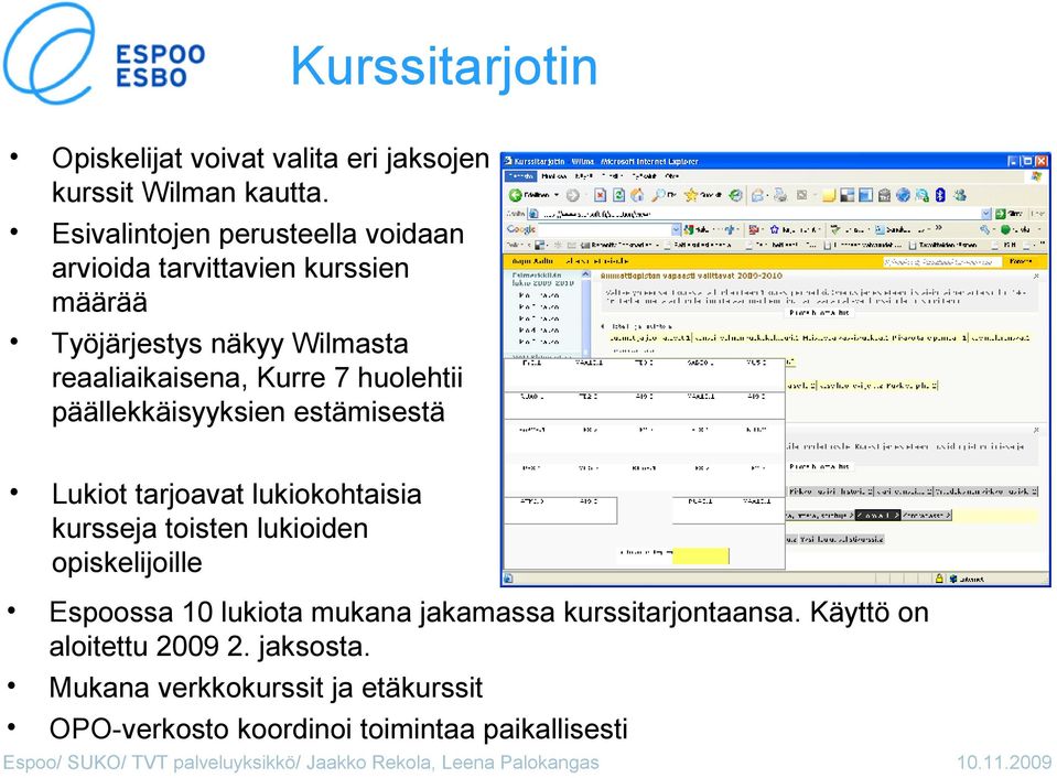 7 huolehtii päällekkäisyyksien estämisestä Lukiot tarjoavat lukiokohtaisia kursseja toisten lukioiden opiskelijoille