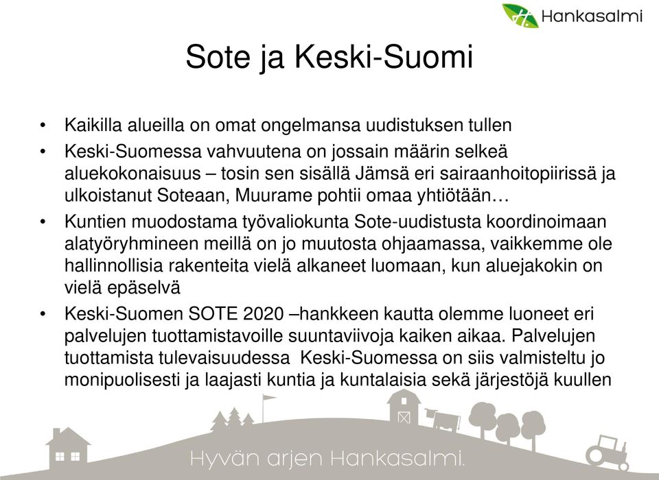 ohjaamassa, vaikkemme ole hallinnollisia rakenteita vielä alkaneet luomaan, kun aluejakokin on vielä epäselvä Keski-Suomen SOTE 2020 hankkeen kautta olemme luoneet eri palvelujen