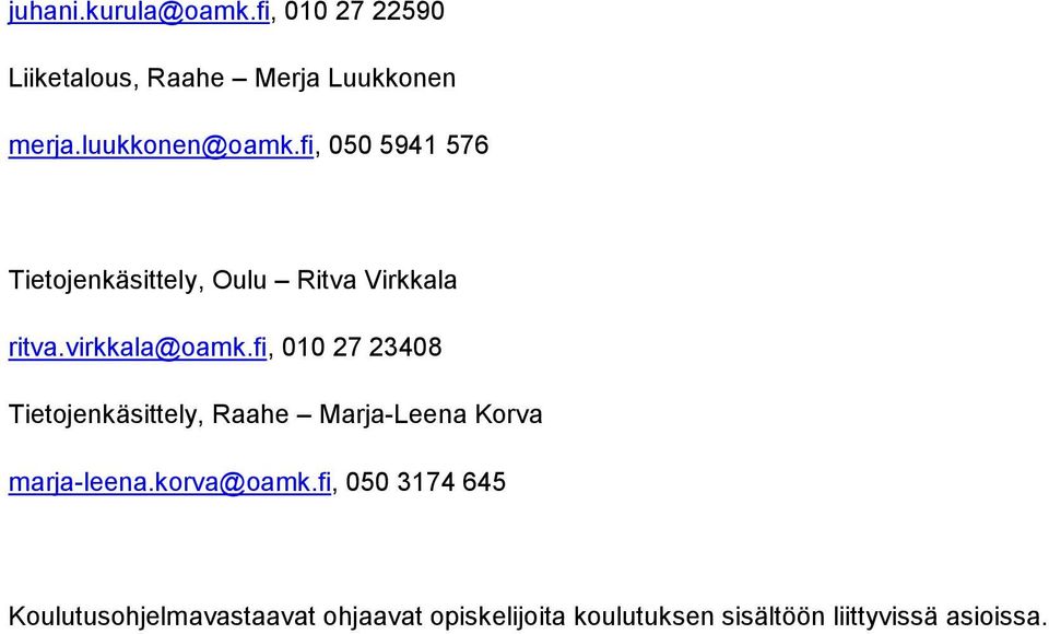 virkkala@oamk.fi, 010 27 23408 Tietojenkäsittely, Raahe Marja-Leena Korva marja-leena.