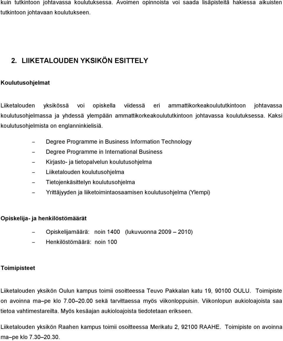 ammattikorkeakoulututkintoon johtavassa koulutuksessa. Kaksi koulutusohjelmista on englanninkielisiä.