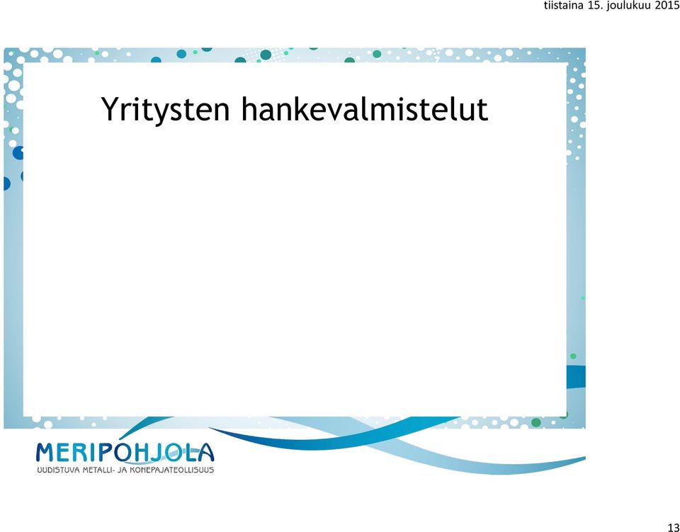 esimerkiksi TEKESin rahoituksen hakemisen tukeminen