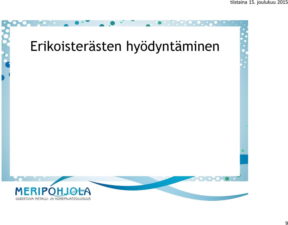 Lisäksi erikoisteräksiin liittyää suunnittelu- ja laatuosaamista lisätään sekä alueen suunnittelutoimistoissa että konepajoissa.