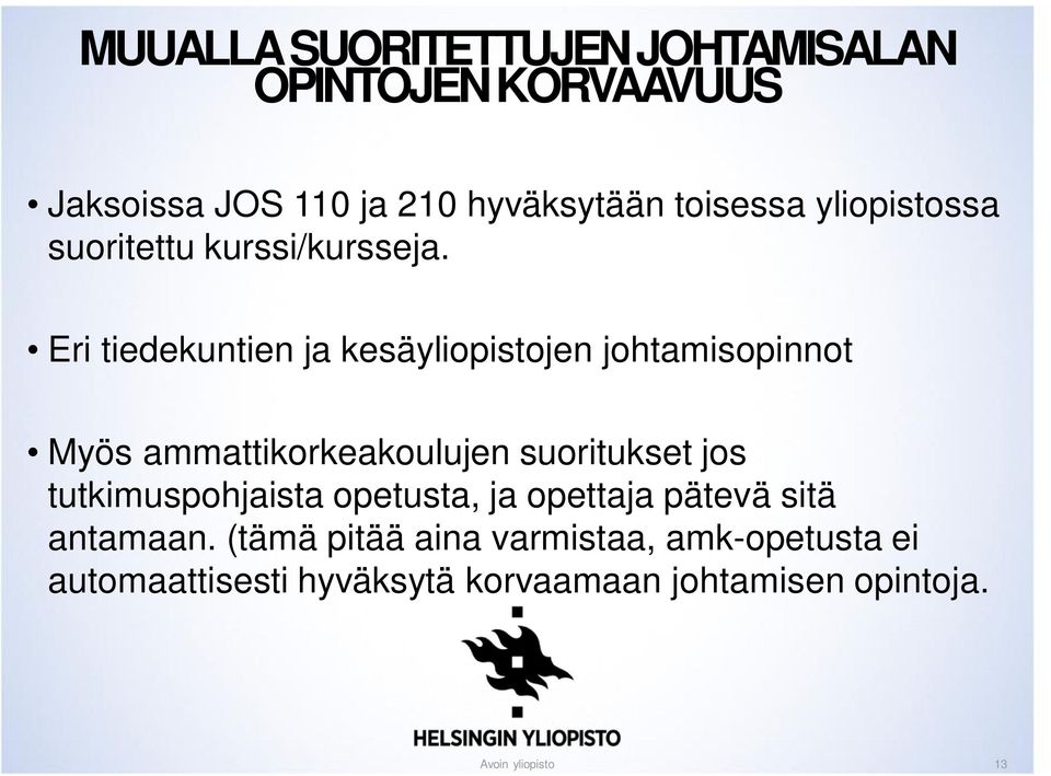 Eri tiedekuntien ja kesäyliopistojen johtamisopinnot Myös ammattikorkeakoulujen suoritukset jos