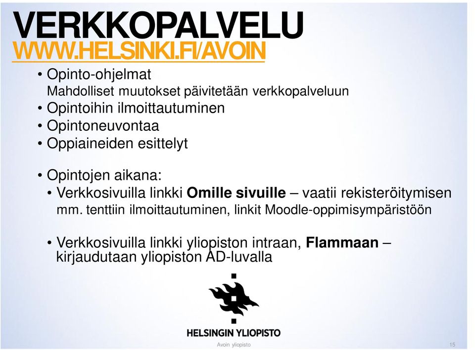 Opintoneuvontaa Oppiaineiden esittelyt Opintojen aikana: Verkkosivuilla linkki Omille sivuille vaatii