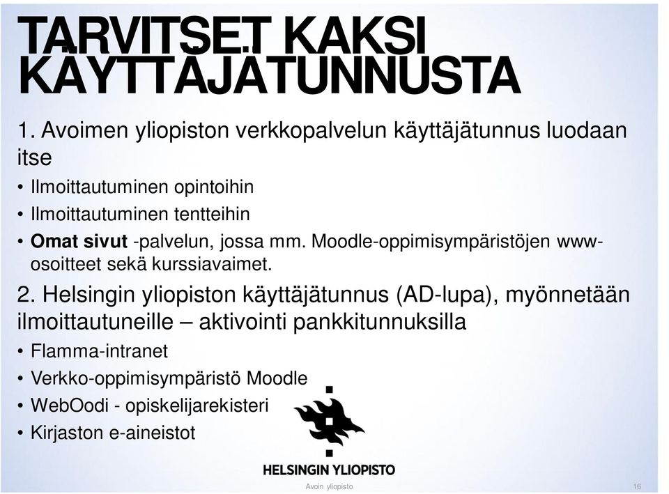 Omat sivut -palvelun, jossa mm. Moodle-oppimisympäristöjen wwwosoitteet sekä kurssiavaimet. 2.