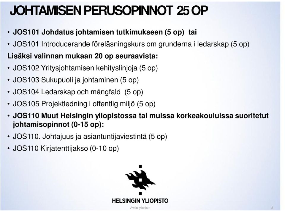 op) JOS104 Ledarskap och mångfald (5 op) JOS105 Projektledning i offentlig miljö (5 op) JOS110 Muut Helsingin yliopistossa tai muissa
