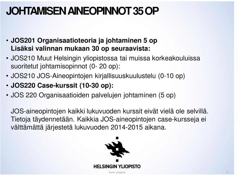 JOS220 Case-kurssit (10-30 op): JOS 220 Organisaatioiden palvelujen johtaminen (5 op) JOS-aineopintojen kaikki lukuvuoden kurssit eivät