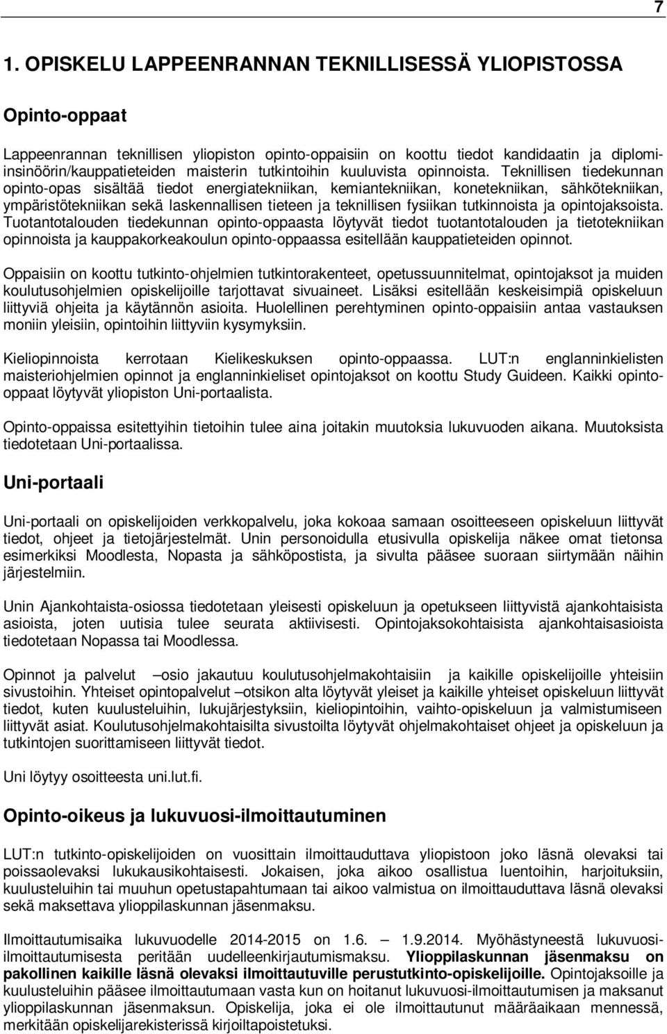 Teknillisen tiedekunnan opinto-opas sisältää tiedot energiatekniikan, kemiantekniikan, konetekniikan, sähkötekniikan, ympäristötekniikan sekä laskennallisen tieteen ja teknillisen fysiikan