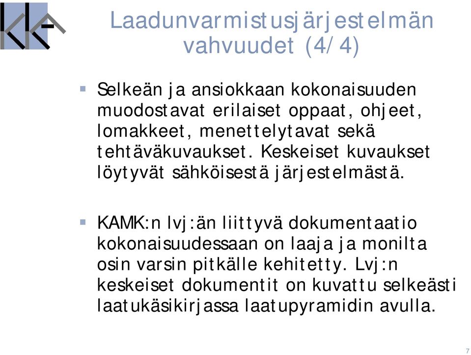 Keskeiset kuvaukset löytyvät sähköisestä järjestelmästä.