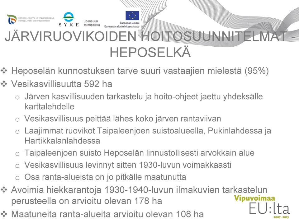 Pukinlahdessa ja Hartikkalanlahdessa o Taipaleenjoen suisto Heposelän linnustollisesti arvokkain alue o Vesikasvillisuus levinnyt sitten 1930-luvun voimakkaasti o Osa