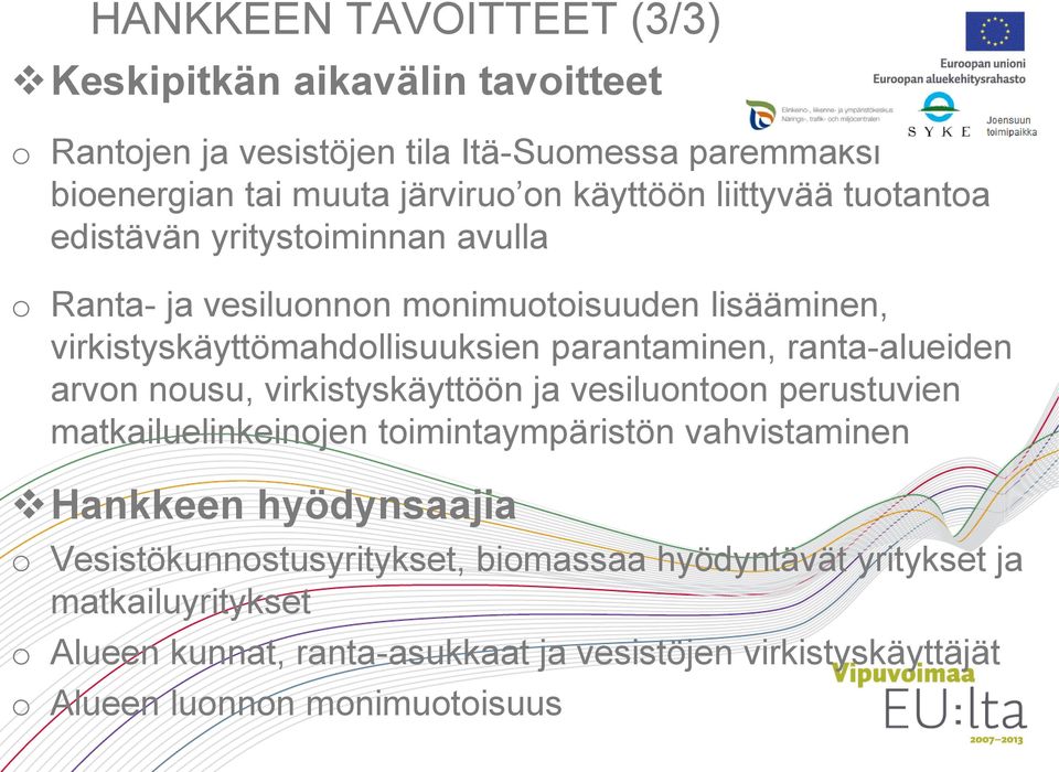 ranta-alueiden arvon nousu, virkistyskäyttöön ja vesiluontoon perustuvien matkailuelinkeinojen toimintaympäristön vahvistaminen Hankkeen hyödynsaajia o