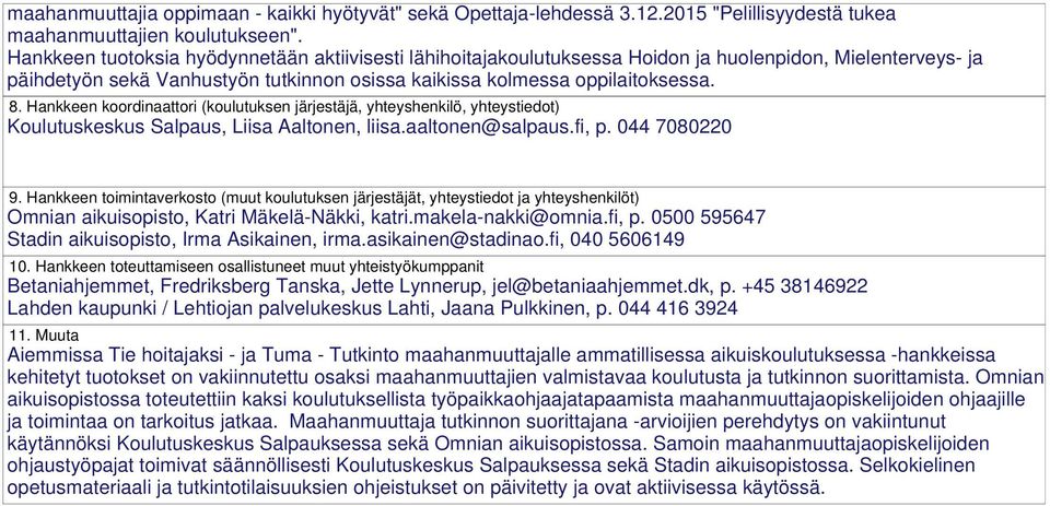 Hankkeen koordinaattori (koulutuksen järjestäjä, yhteyshenkilö, yhteystiedot) Koulutuskeskus Salpaus, Liisa Aaltonen, liisa.aaltonen@salpaus.fi, p. 044 7080220 9.