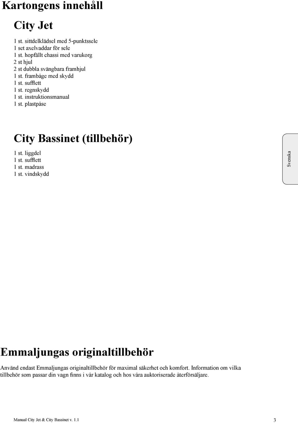plastpåse City Bassinet (tillbehör) st. liggdel st. sufflett st. madrass st.