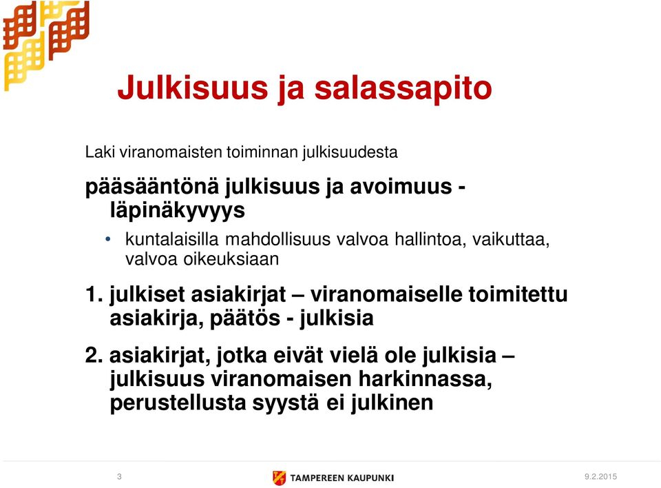 1. julkiset asiakirjat viranomaiselle toimitettu asiakirja, päätös - julkisia 2.