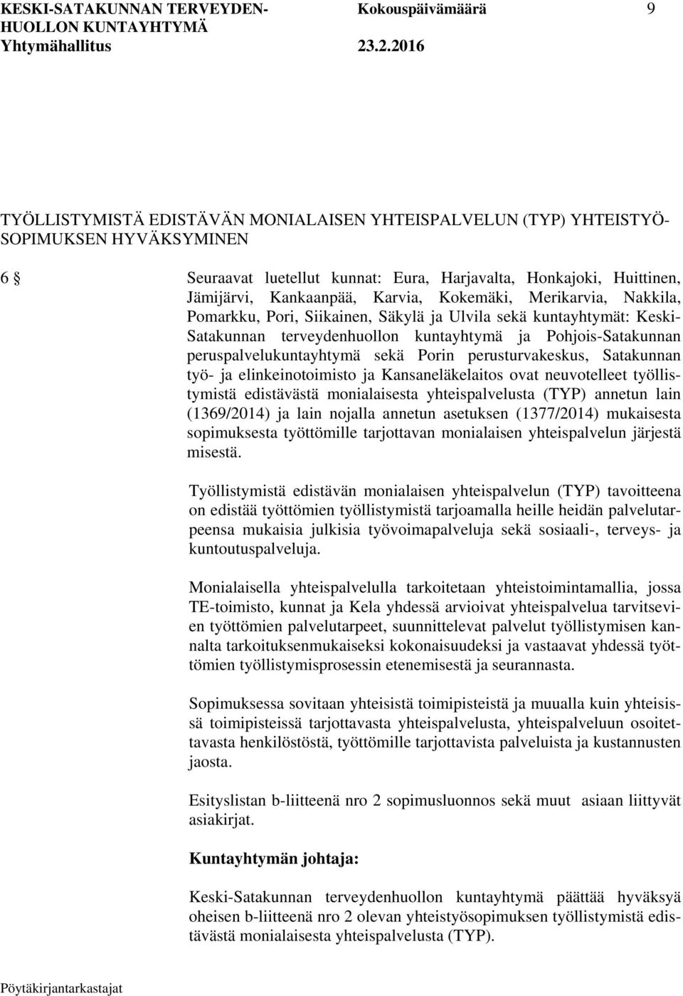 Pohjois-Satakunnan peruspalvelukuntayhtymä sekä Porin perusturvakeskus, Satakunnan työ- ja elinkeinotoimisto ja Kansaneläkelaitos ovat neuvotelleet työllistymistä edistävästä monialaisesta