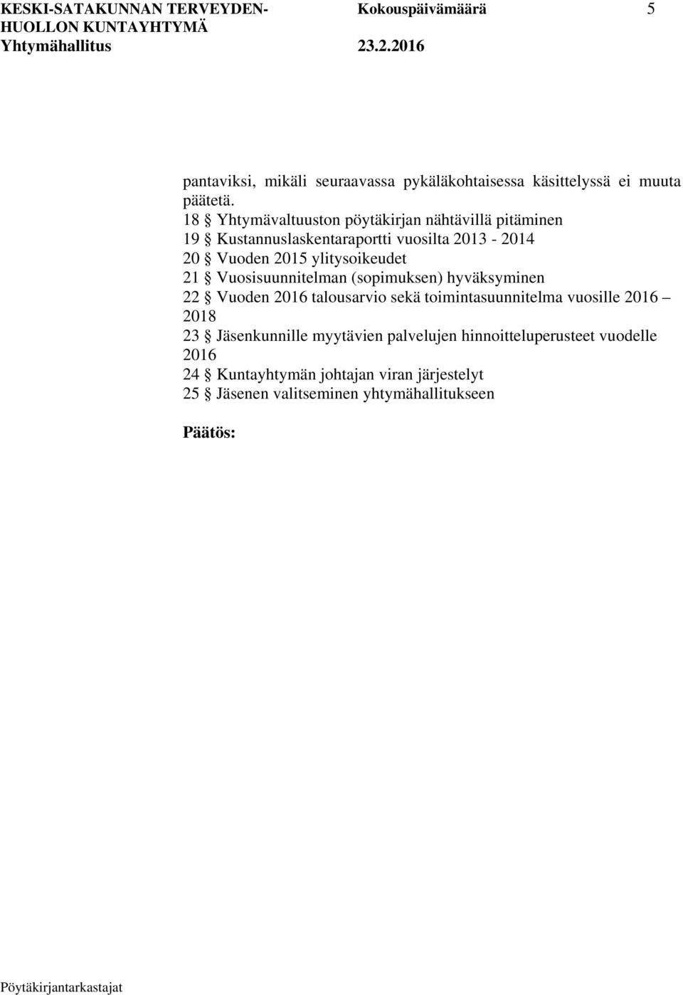 Vuosisuunnitelman (sopimuksen) hyväksyminen 22 Vuoden 2016 talousarvio sekä toimintasuunnitelma vuosille 2016 2018 23 Jäsenkunnille