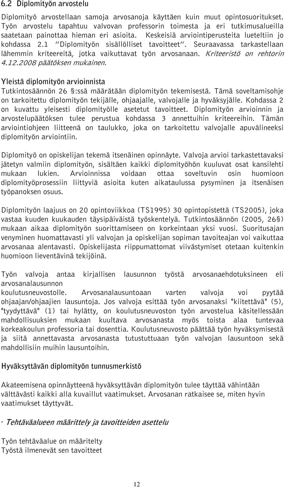 1 Diplomityön sisällölliset tavoitteet. Seuraavassa tarkastellaan lähemmin kriteereitä, jotka vaikuttavat työn arvosanaan. Kriteeristö on rehtorin 4.12.2008 päätöksen mukainen.