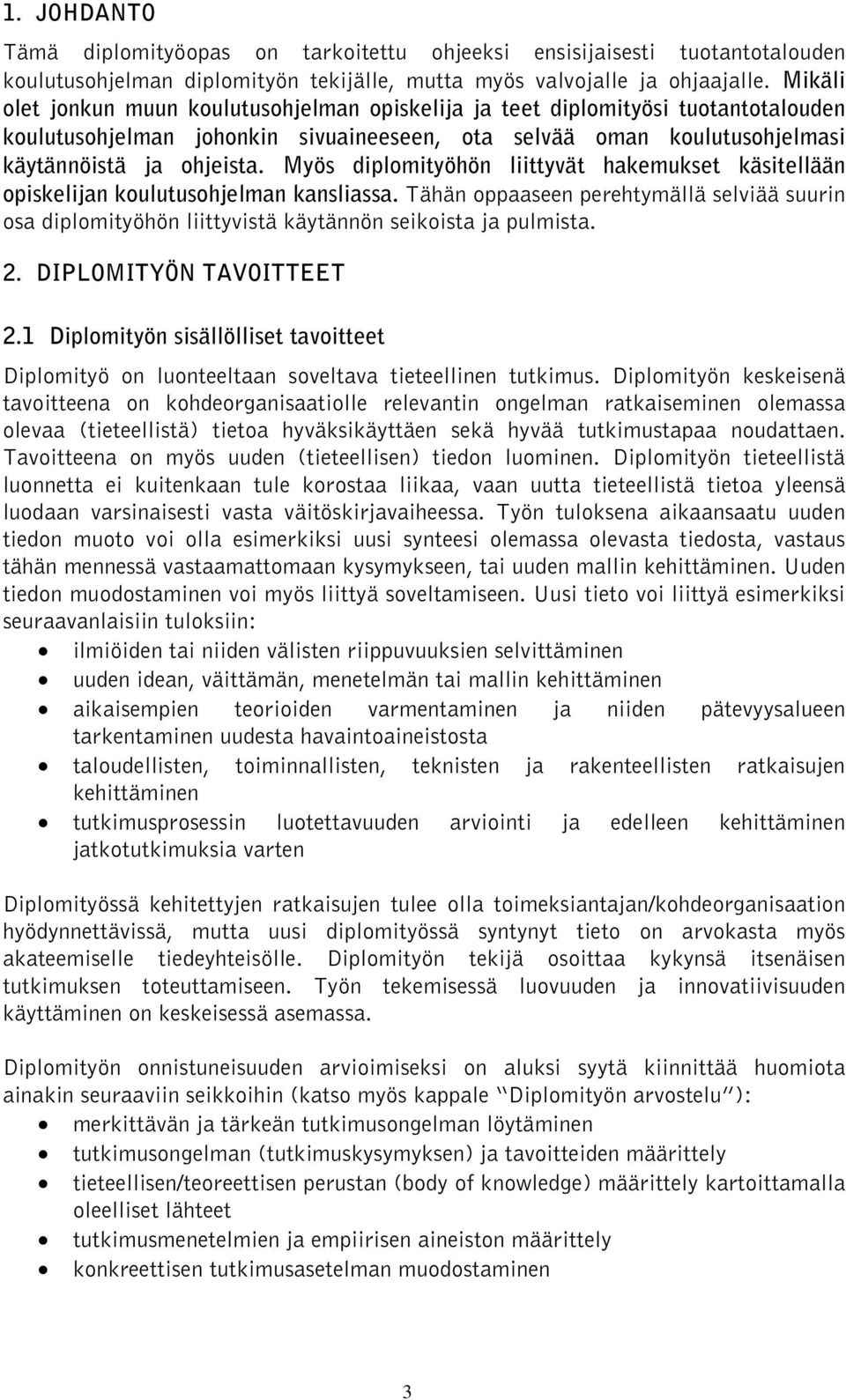 Myös diplomityöhön liittyvät hakemukset käsitellään opiskelijan koulutusohjelman kansliassa. Tähän oppaaseen perehtymällä selviää suurin osa diplomityöhön liittyvistä käytännön seikoista ja pulmista.