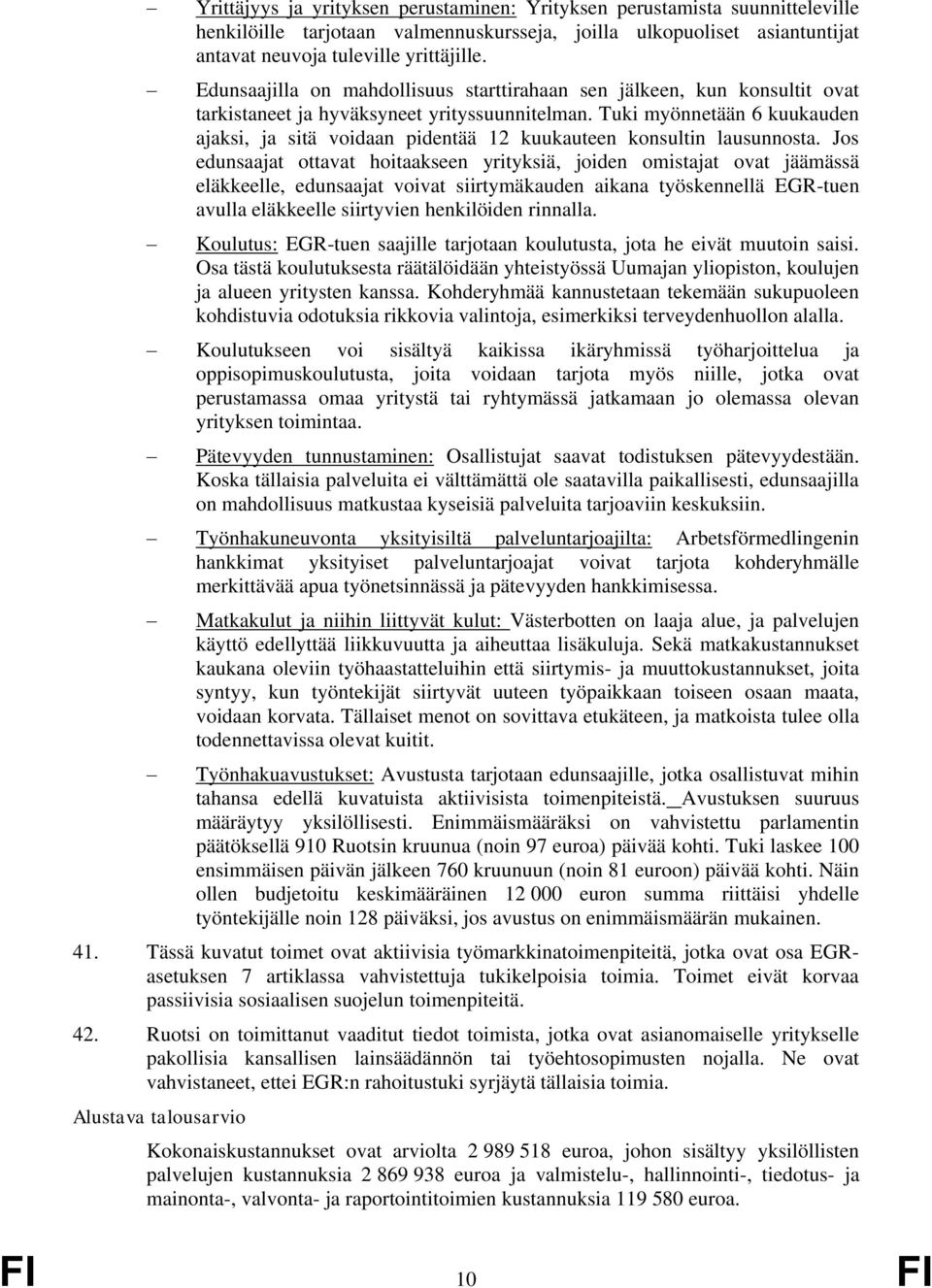 Tuki myönnetään 6 kuukauden ajaksi, ja sitä voidaan pidentää 12 kuukauteen konsultin lausunnosta.