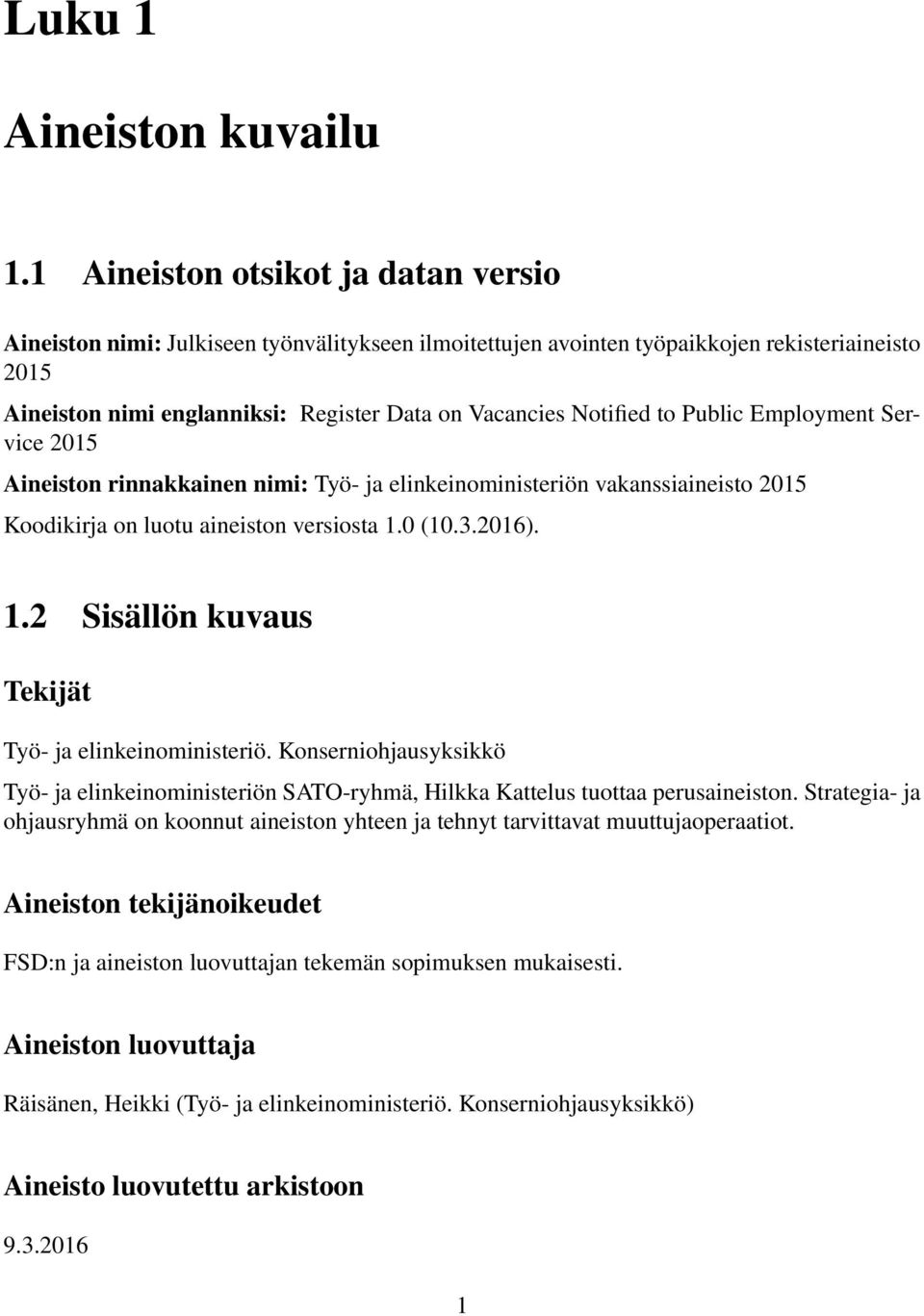 Notified to Public Employment Service 2015 Aineiston rinnakkainen nimi: Työ- ja elinkeinoministeriön vakanssiaineisto 2015 Koodikirja on luotu aineiston versiosta 1.