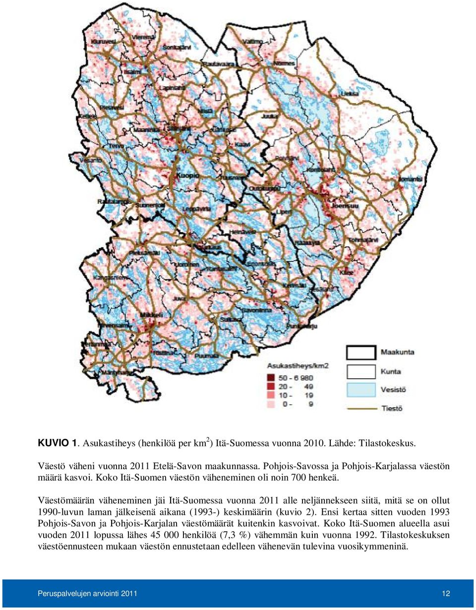 Väestömäärän väheneminen jäi Itä-Suomessa vuonna 2011 alle neljännekseen siitä, mitä se on ollut 1990-luvun laman jälkeisenä aikana (1993-) keskimäärin (kuvio 2).