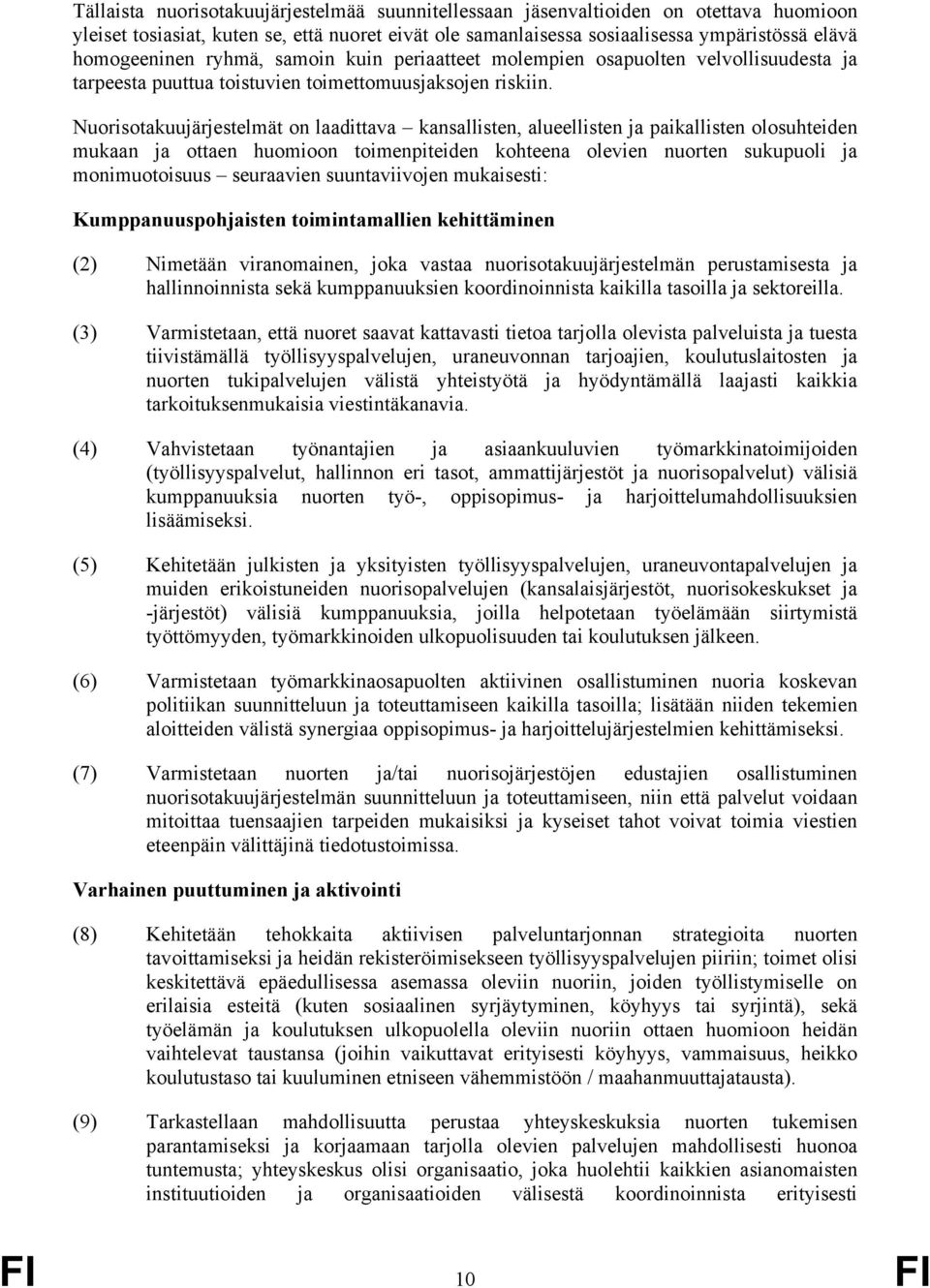 Nuorisotakuujärjestelmät on laadittava kansallisten, alueellisten ja paikallisten olosuhteiden mukaan ja ottaen huomioon toimenpiteiden kohteena olevien nuorten sukupuoli ja monimuotoisuus seuraavien