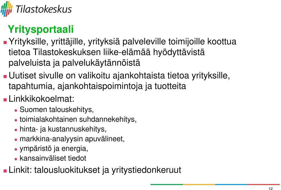 ajankohtaispoimintoja ja tuotteita Linkkikokoelmat: Suomen talouskehitys, toimialakohtainen suhdannekehitys, hinta- ja